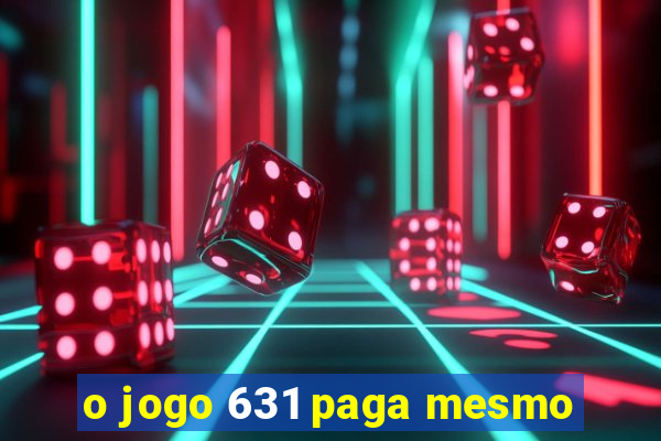 o jogo 631 paga mesmo